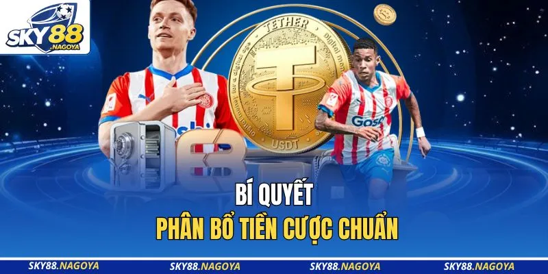 Bí quyết phân bổ tiền cược chuẩn
