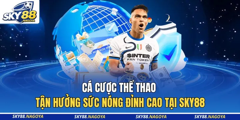Cá Cược Thể Thao - Tận Hưởng Sức Nóng Đỉnh Cao Tại Sky88