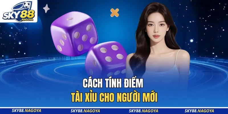 Cách tính điểm tài xỉu cho người mới