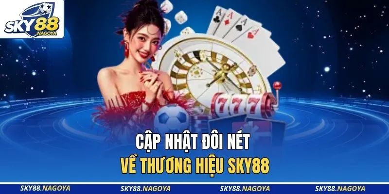 Cập nhật đôi nét về thương hiệu SKY88
