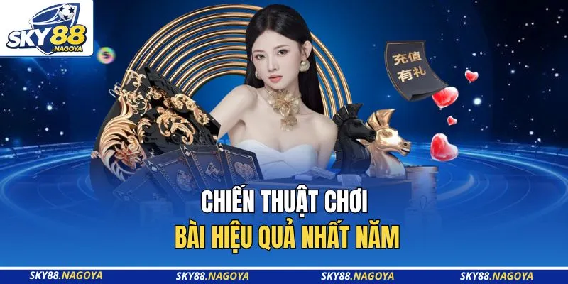 Live Casino Sky88 - Điểm Đến Giải Trí Đổi Thưởng Uy Tín Số 1 4 Chiến thuật chơi bài hiệu quả nhất năm