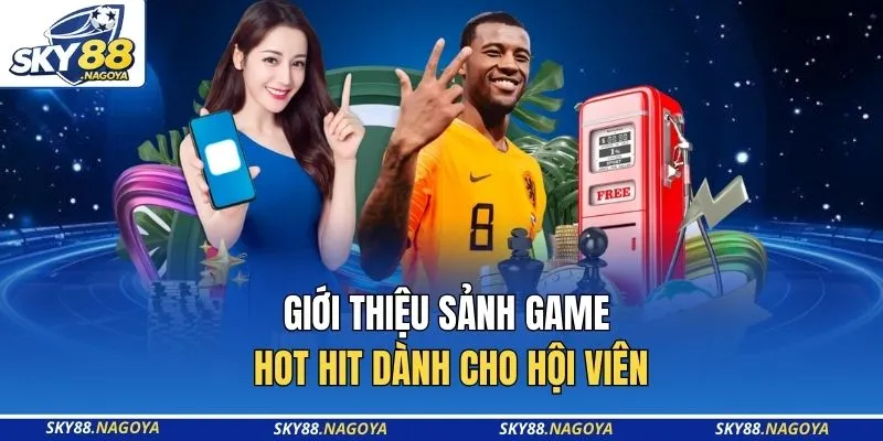 Giới thiệu sảnh game hot hit dành cho hội viên