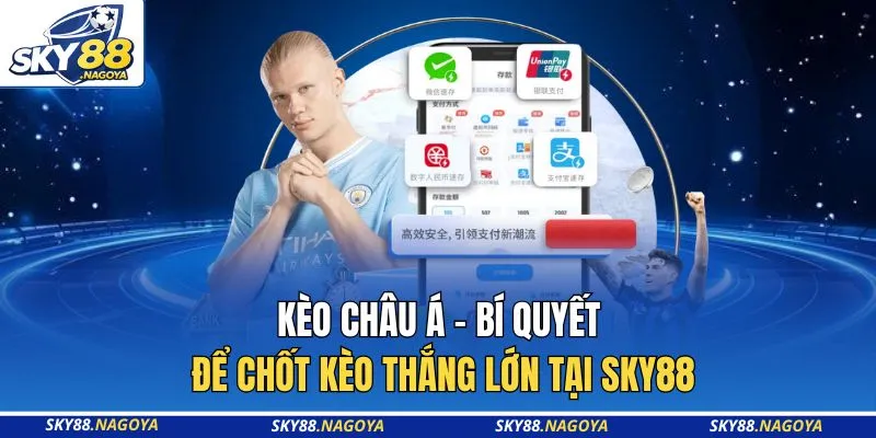 Kèo Châu Á - Bí Quyết Để Chốt Kèo Thắng Lớn Tại Sky88