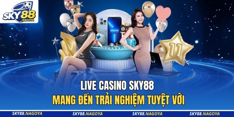 Live Casino Sky88 - Điểm Đến Giải Trí Đổi Thưởng Uy Tín Số 1 2 Live Casino Sky88 mang đến trải nghiệm tuyệt vời