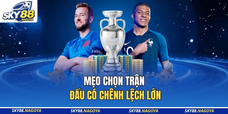 Kèo Châu Âu - 10 Bí Kíp Soi Tại Sky88 Giúp Bạn Thắng Lớn 4 Mẹo chọn trận đấu có chênh lệch lớn