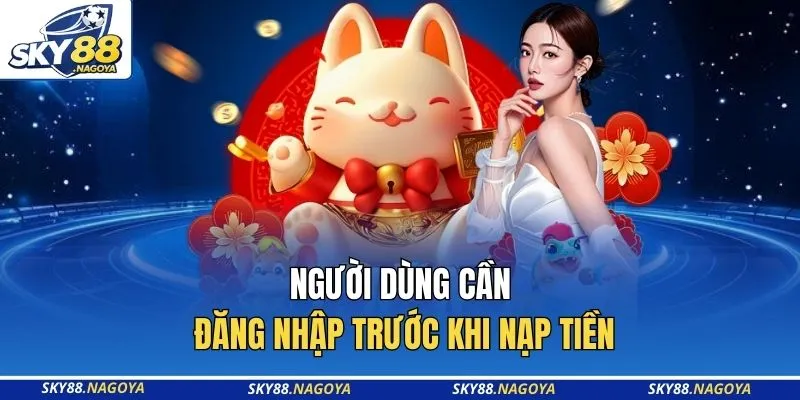 Người dùng cần đăng nhập trước khi nạp tiền