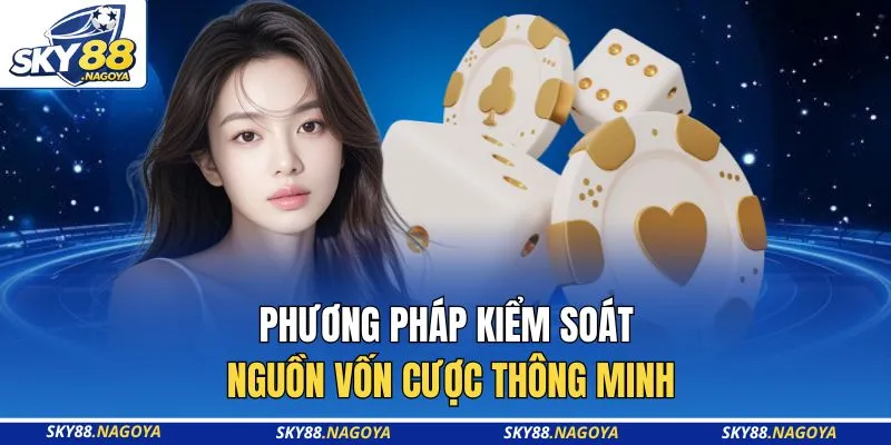 Bắt Kèo Tài Xỉu Theo Xí Ngầu Sky88 Đỉnh Nhất Năm 2026 3 Phương pháp kiểm soát nguồn vốn cược thông minh