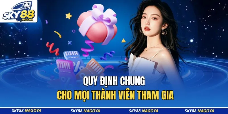 Quy định chung cho mọi thành viên tham gia